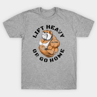 LIFT HEAVY OR GO HOME BULLDOG T-Shirt